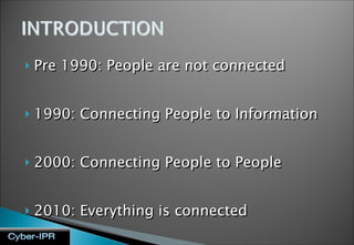 Pre 1990: People are not connected 1990: Connecting People to Information  2000: Connecting People to People 2010: Everything is connected 