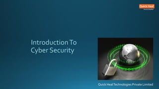 IntroductionTo
Cyber Security
Quick HealTechnologies Private Limited
 