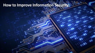 How to Improve Information Security
 