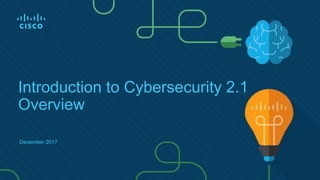 December 2017
Introduction to Cybersecurity 2.1
Overview
 