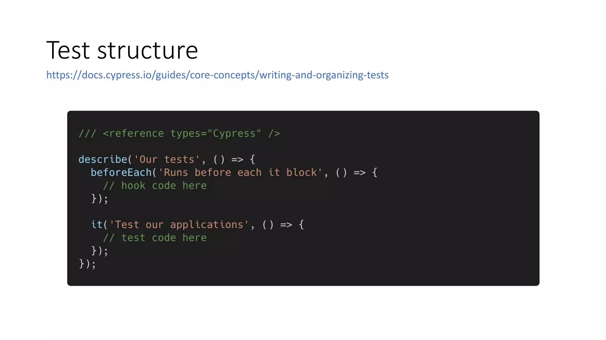 Test structure
https://docs.cypress.io/guides/core-concepts/writing-and-organizing-tests
 