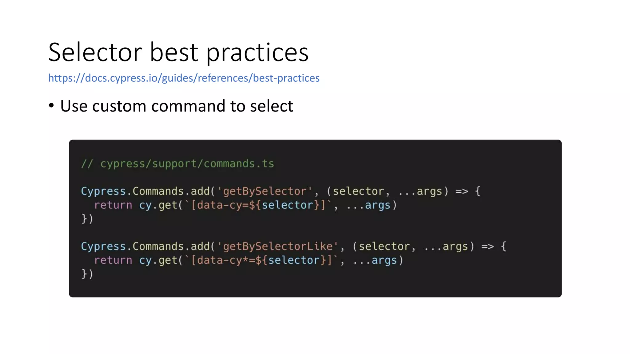 Selector best practices
• Use custom command to select
https://docs.cypress.io/guides/references/best-practices
 