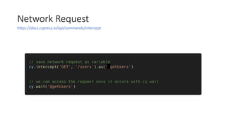 Network Request
https://docs.cypress.io/api/commands/intercept
 