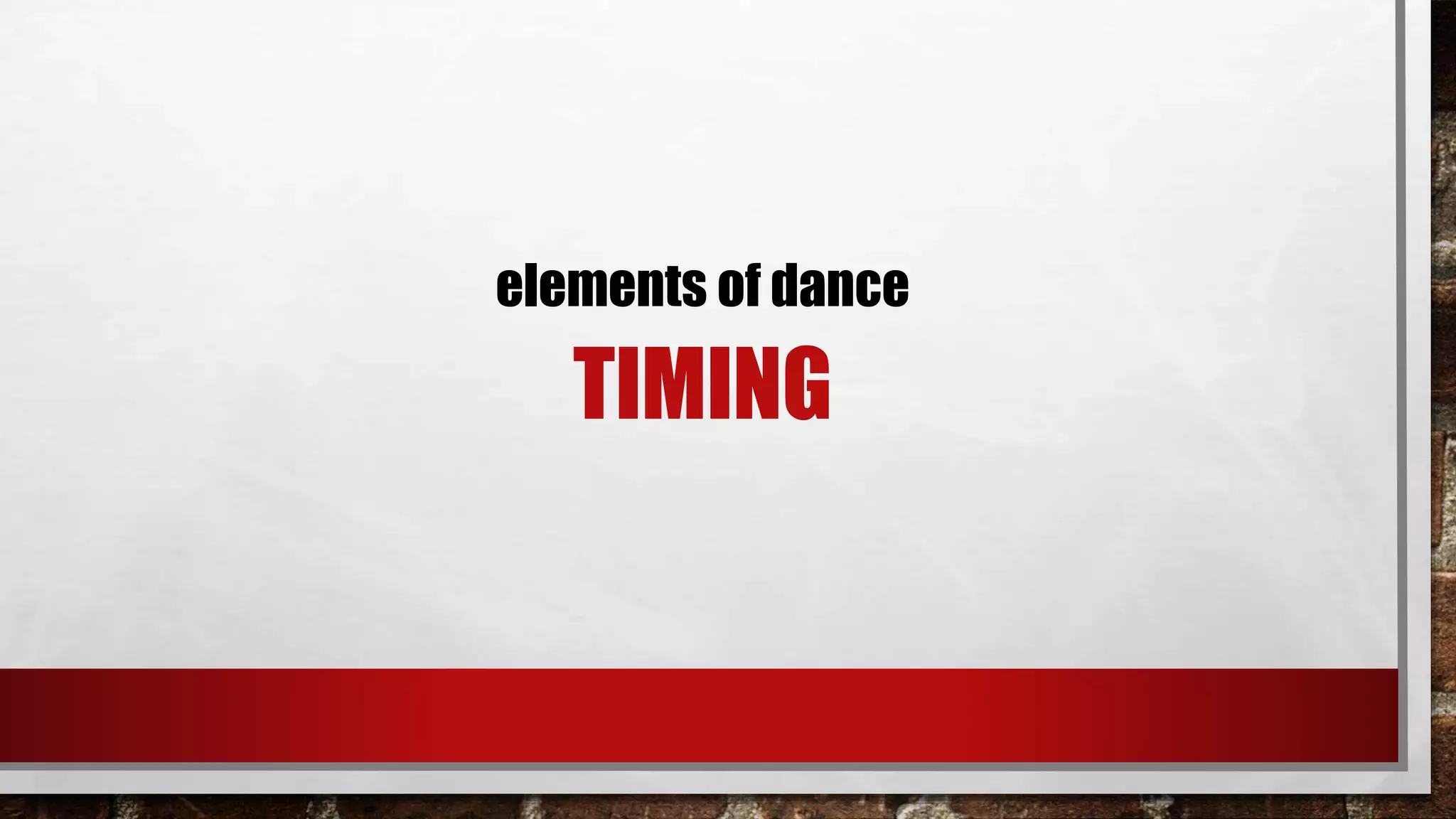TIMING
elements of dance
 
