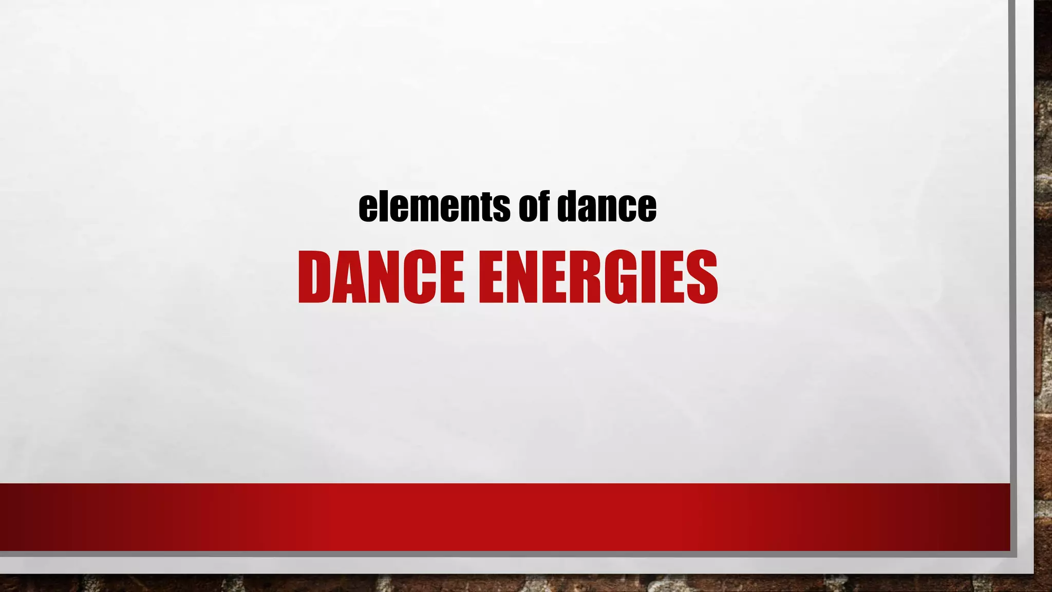 DANCE ENERGIES
elements of dance
 