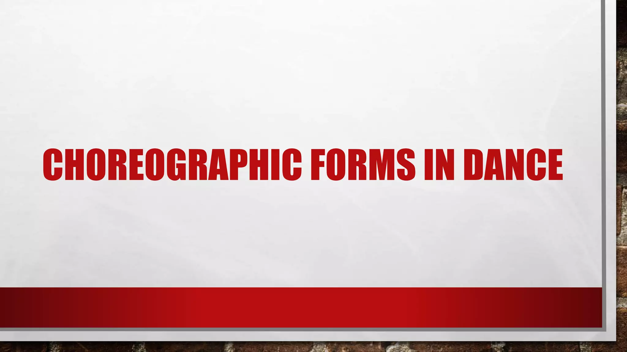 CHOREOGRAPHIC FORMS IN DANCE
 