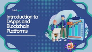 Introduction to
DApps and
Blockchain
Platforms
 