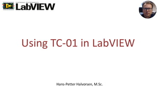 Using TC-01 in LabVIEW
Hans-Petter Halvorsen, M.Sc.
 