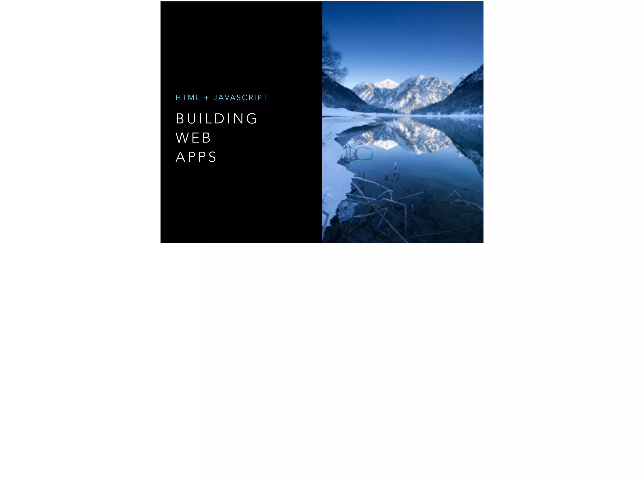 B U I L D I N G W E B A P P S H T M L + J A VA S C R I P T 