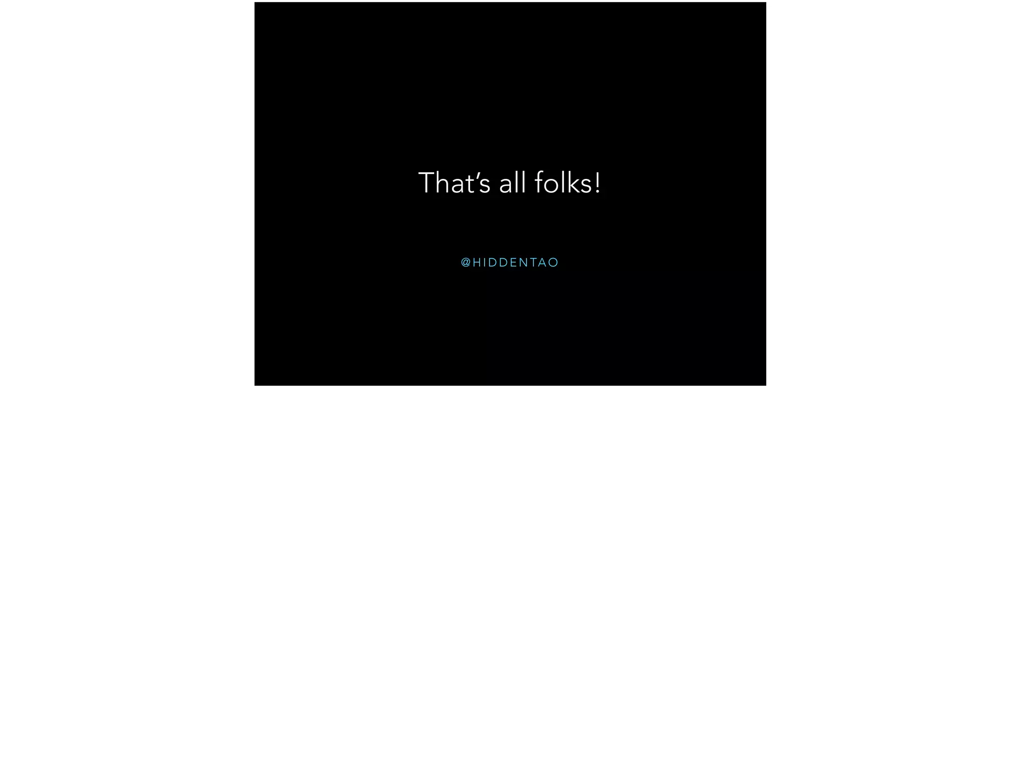 @ H I D D E N TA O That’s all folks! 