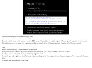 E M B E D I N H T M L
<!-- For browsers with the Dart VM -->	
<script type='application/dart' src='app.dart'></script>	
!
...