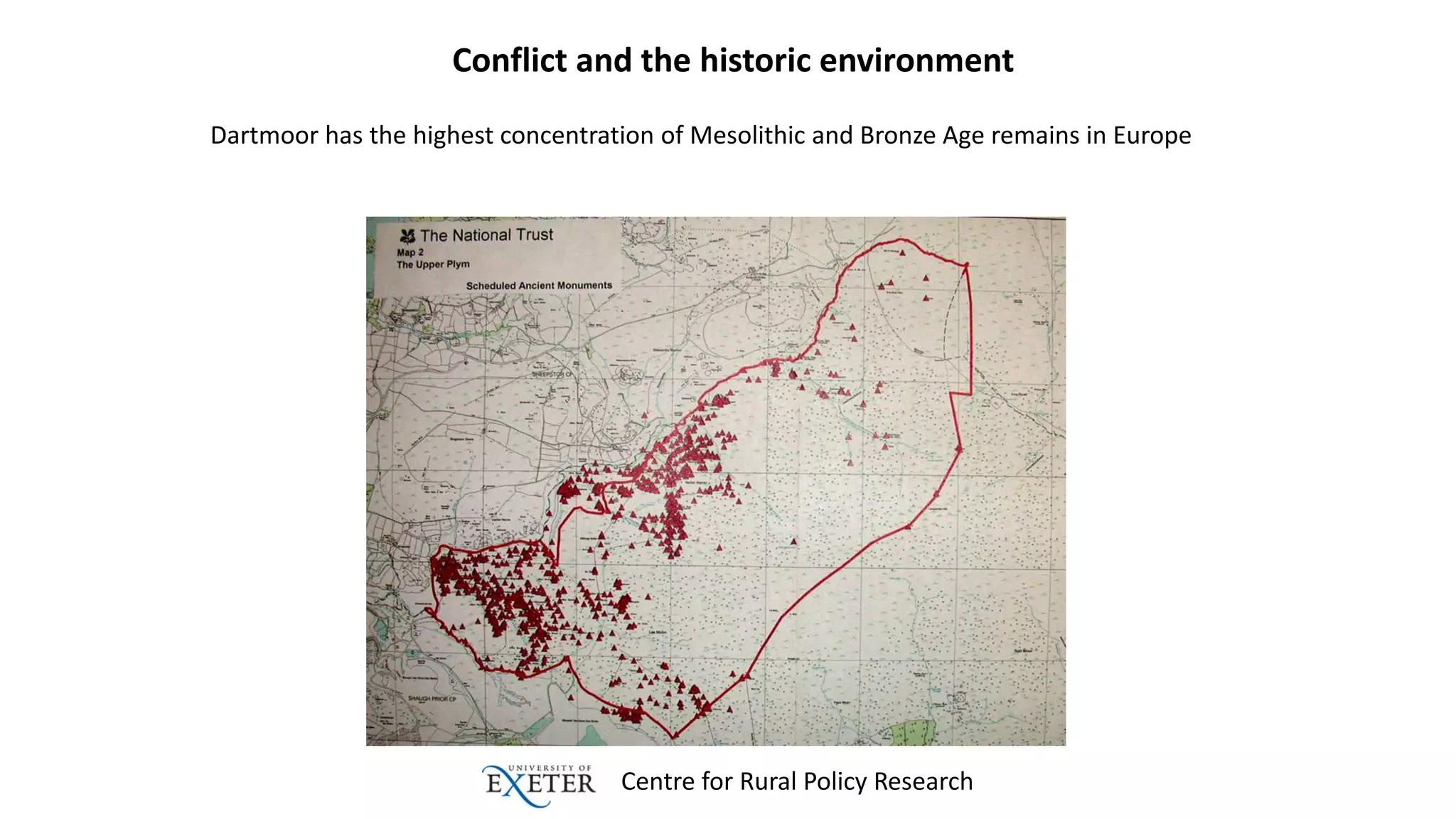 Centre for Rural Policy Research
Conflict and the historic environment
Dartmoor has the highest concentration of Mesolithic and Bronze Age remains in Europe
 