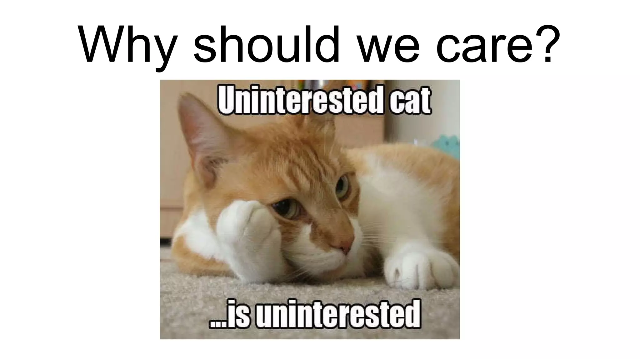 Why should we care? 