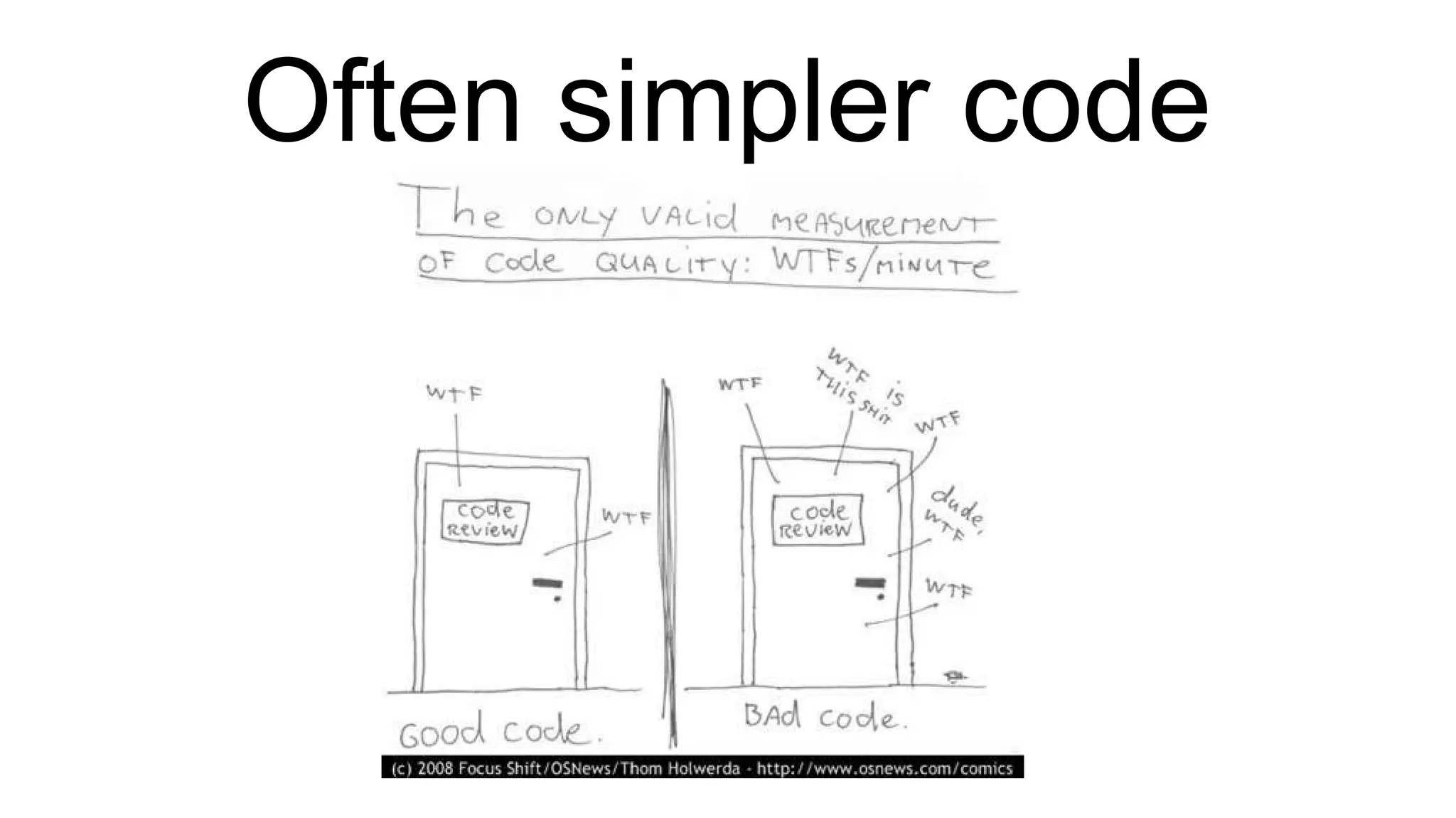 Often simpler code 