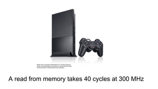 A read from memory takes 40 cycles at 300 MHz 