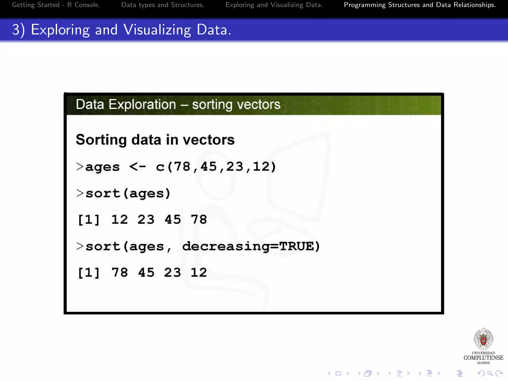 Getting Started - R Console. Data types and Structures. Exploring and Visualizing Data. 3) Exploring and Visualizing Data. Programming Structures and Data Relationships. 