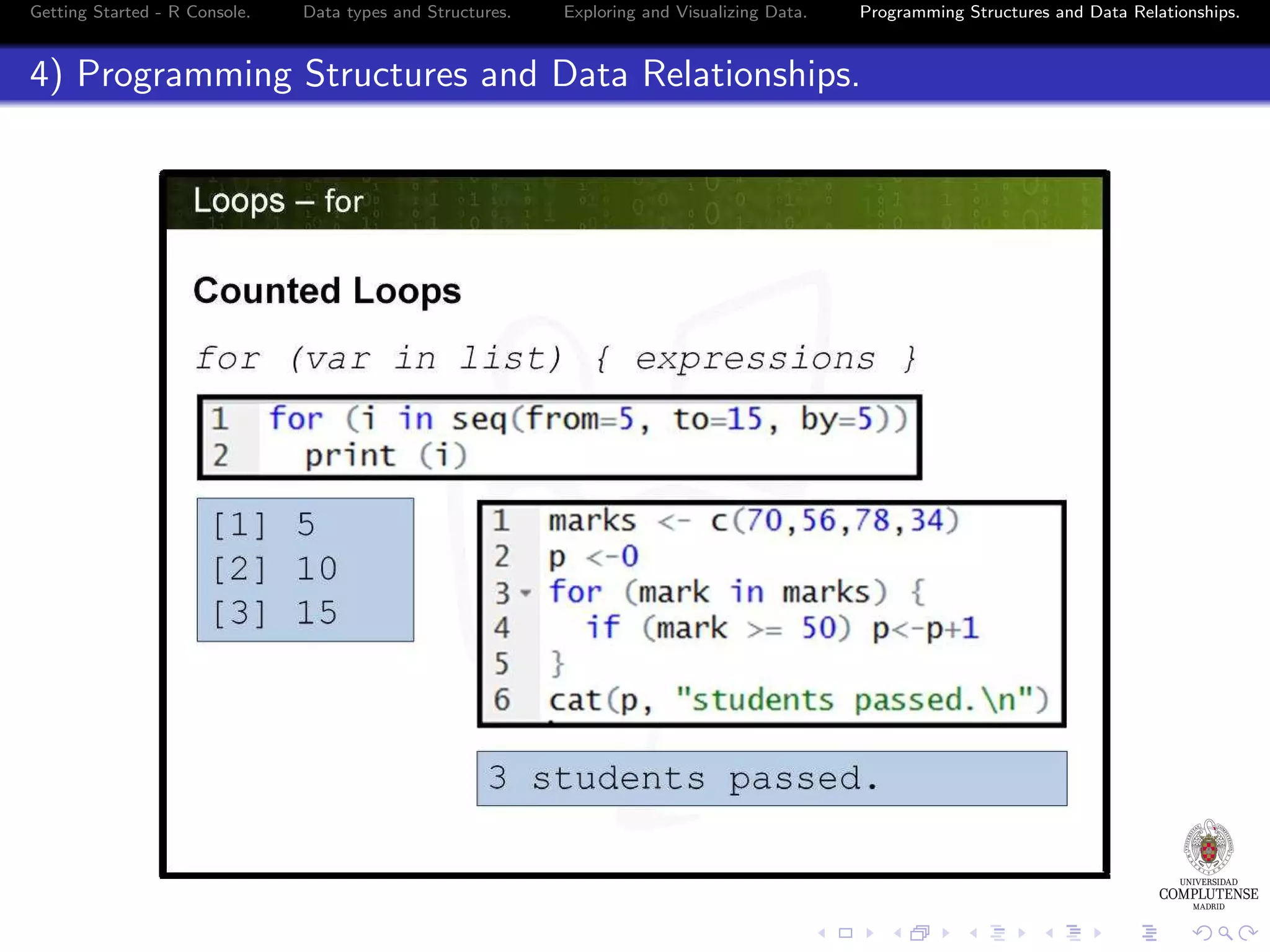 Getting Started - R Console. Data types and Structures. Exploring and Visualizing Data. Programming Structures and Data Relationships. 4) Programming Structures and Data Relationships. 