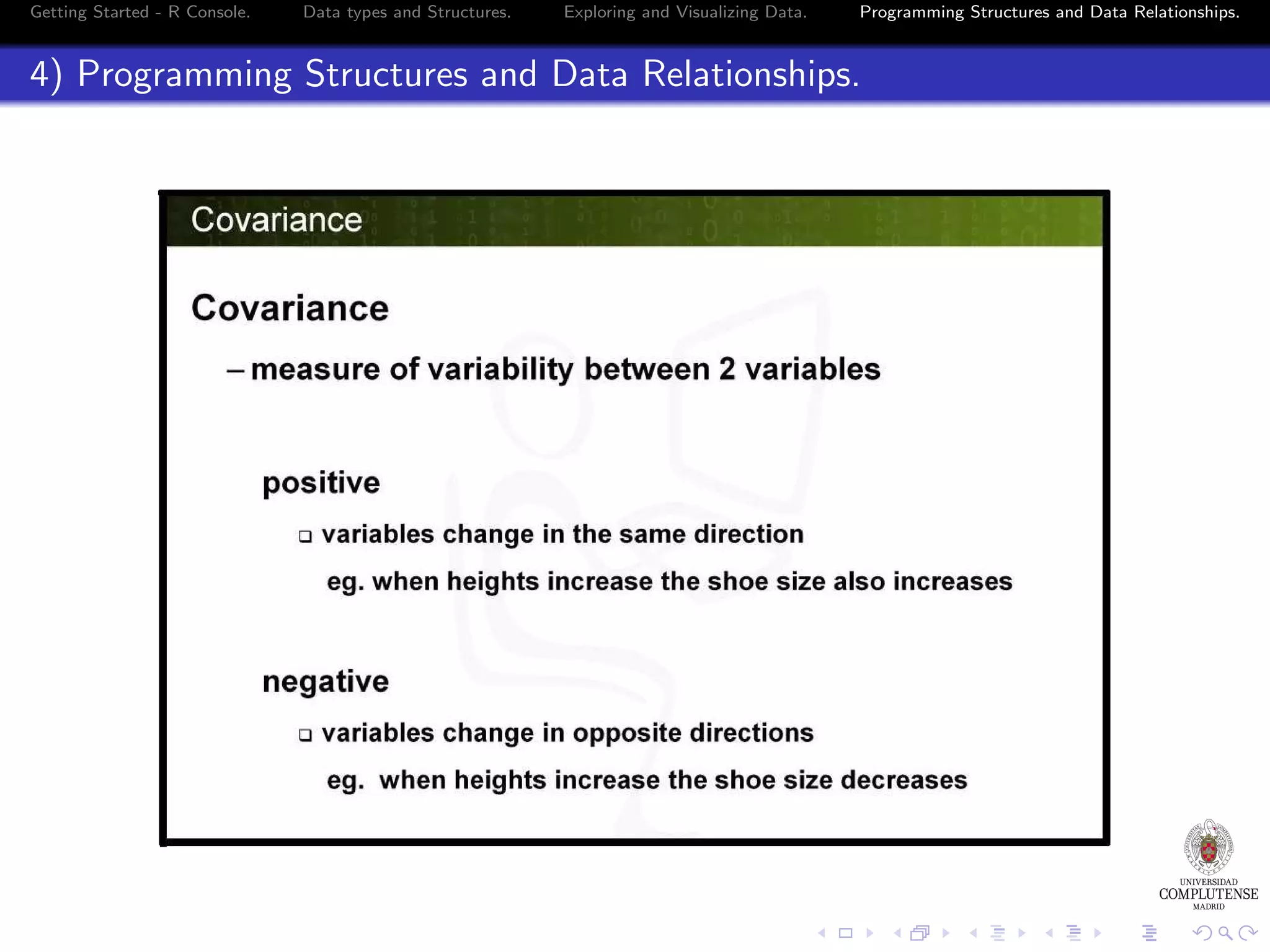 Getting Started - R Console. Data types and Structures. Exploring and Visualizing Data. Programming Structures and Data Relationships. 4) Programming Structures and Data Relationships. 