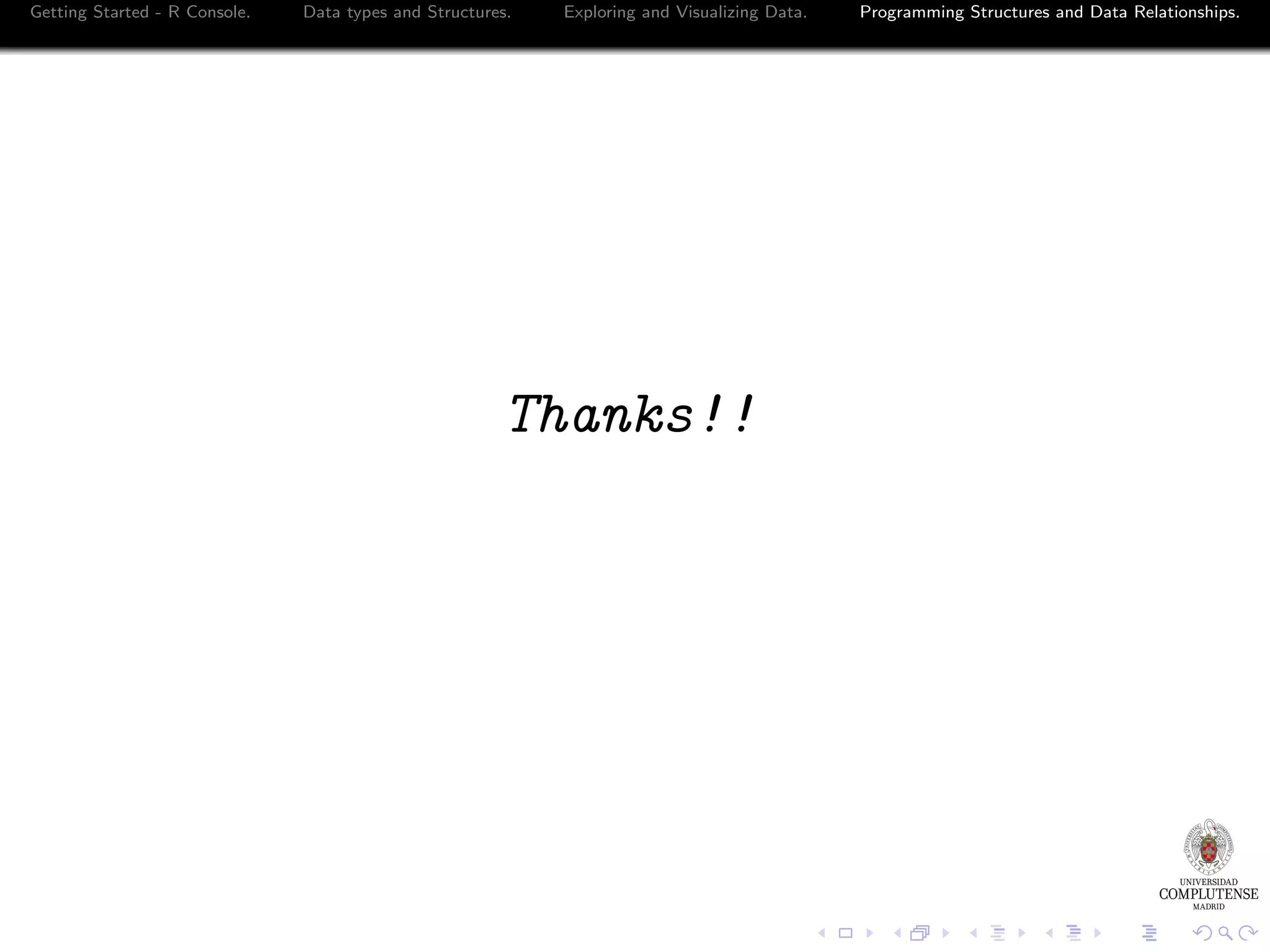 Getting Started - R Console. Data types and Structures. Exploring and Visualizing Data. Thanks!! Programming Structures and Data Relationships. 