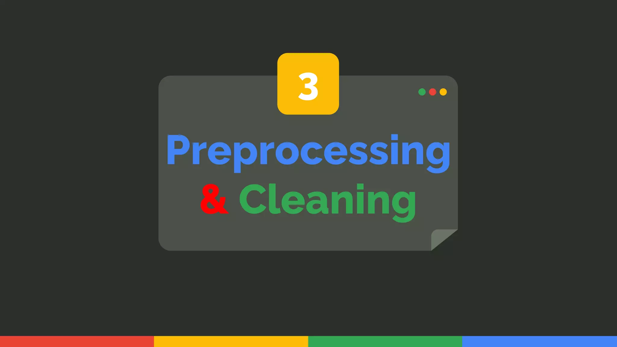Preprocessing
& Cleaning
3
 