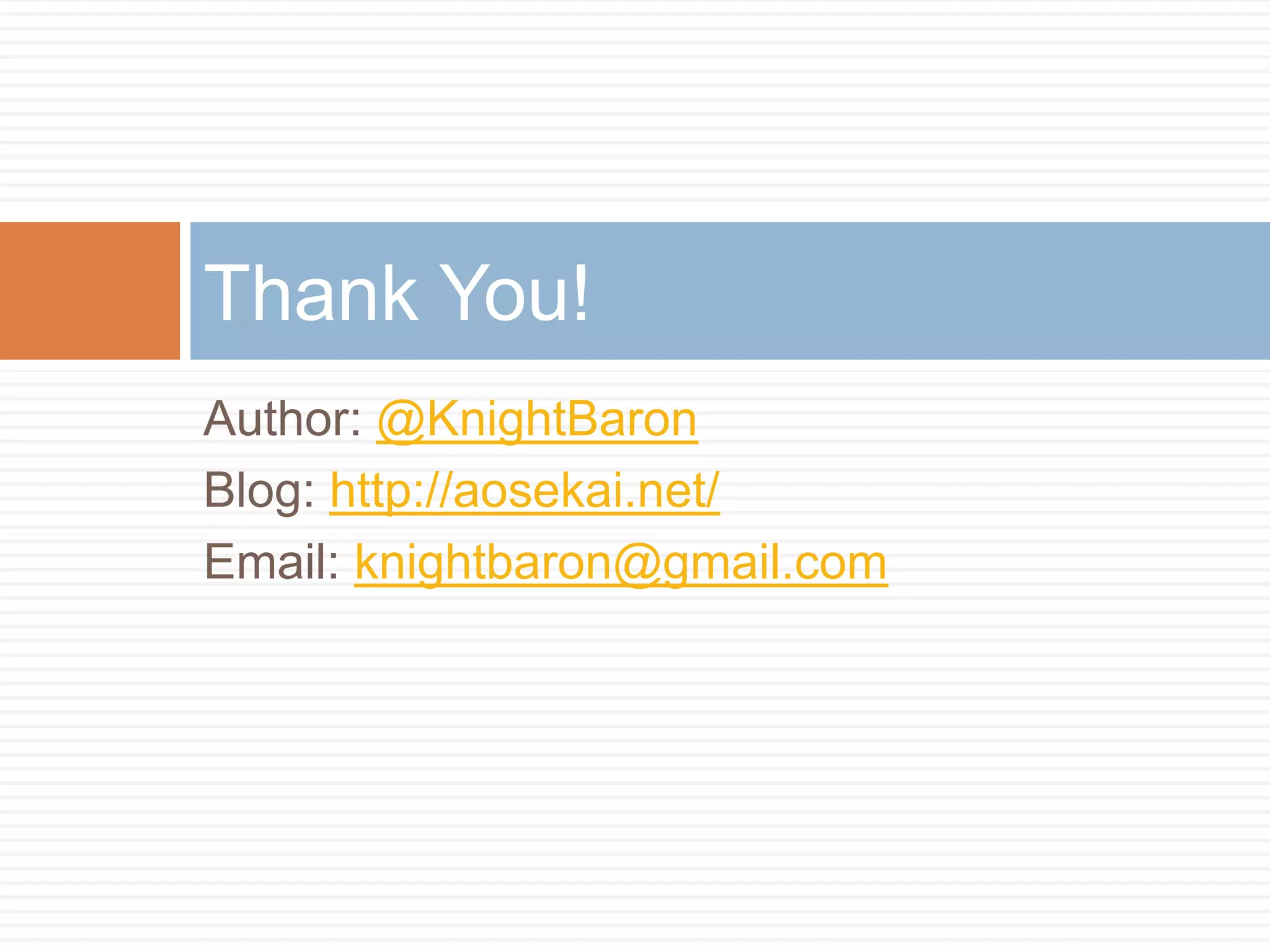 Author: @KnightBaronBlog: http://aosekai.net/Email: knightbaron@gmail.comThank You!