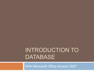 Introduction to Database With Microsoft Office Access 2007 