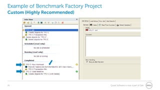 26 Quest Software is now a part of Dell
Example of Benchmark Factory Project
Custom (Highly Recommended)
 