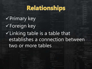 Primary key
Foreign key
Linking table is a table that
establishes a connection between
two or more tables
 