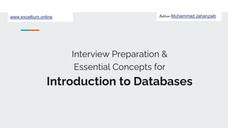 Author: Muhammad Jahanzaib
www.excellium.online
Interview Preparation &
Essential Concepts for
Introduction to Databases
 