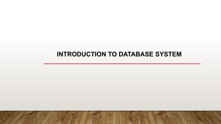INTRODUCTION TO DATABASE SYSTEM
 