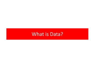 What is Data?
 