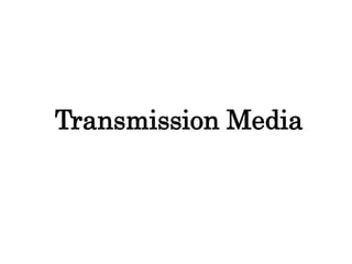 Transmission Media
 