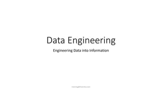 Data Engineering
Engineering Data into Information
training@itversity.com
 