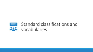 Standard classifications and
vocabularies
 