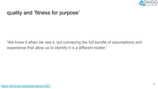 quality and ‘fitness for purpose’
’We know it when we see it, but conveying the full bundle of assumptions and
experience ...