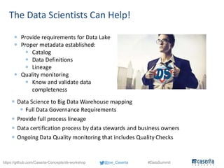 @joe_Caserta #DataSummithttps://github.com/Caserta-Concepts/ds-workshop
The Data Scientists Can Help!
 Data Science to Bi...