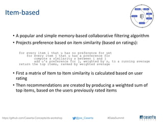 @joe_Caserta #DataSummithttps://github.com/Caserta-Concepts/ds-workshop
Item-based
• A popular and simple memory-based col...
