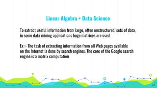 Linear Algebra + Data Science
To extract useful information from large, often unstructured, sets of data,
in some data min...