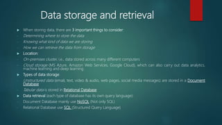 Data storage and retrieval
 When storing data, there are 3 important things to consider:
- Determining where to store the...