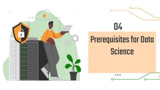 PrerequisitesforData
Science
04
 