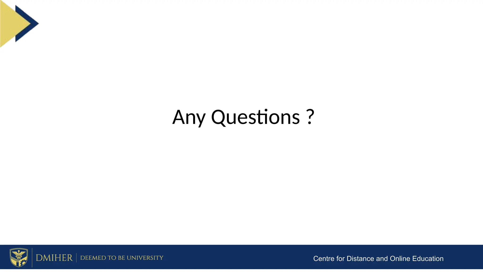 Any Questions ?
Centre for Distance and Online Education
 