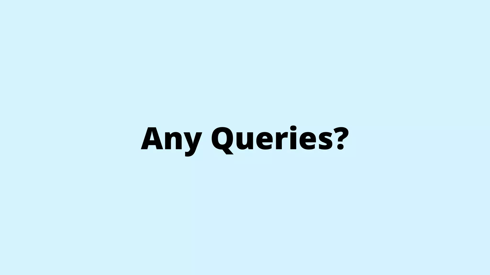 Any Queries?
 