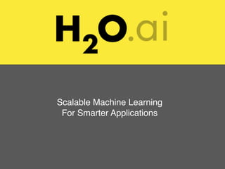 Scalable Machine Learning
For Smarter Applications
 