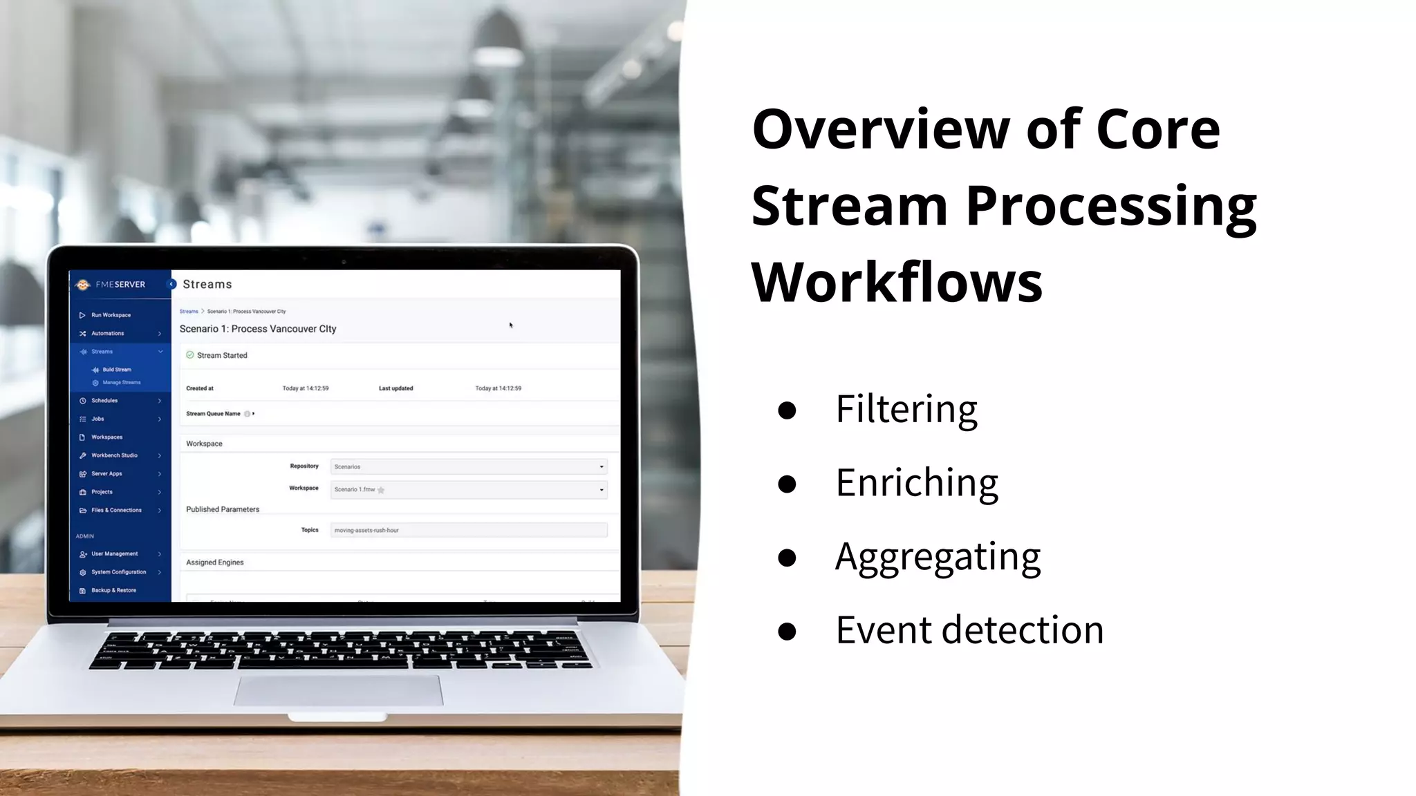 Overview of Core Stream Processing Workﬂows ● Filtering ● Enriching ● Aggregating ● Event detection 