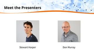 Meet the Presenters
Don Murray
Stewart Harper
 