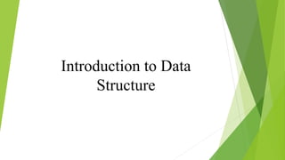 Introduction to Data
Structure
 