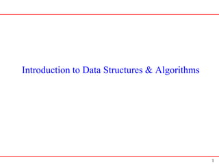 1
Introduction to Data Structures & Algorithms
 