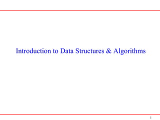 1
Introduction to Data Structures & Algorithms
 