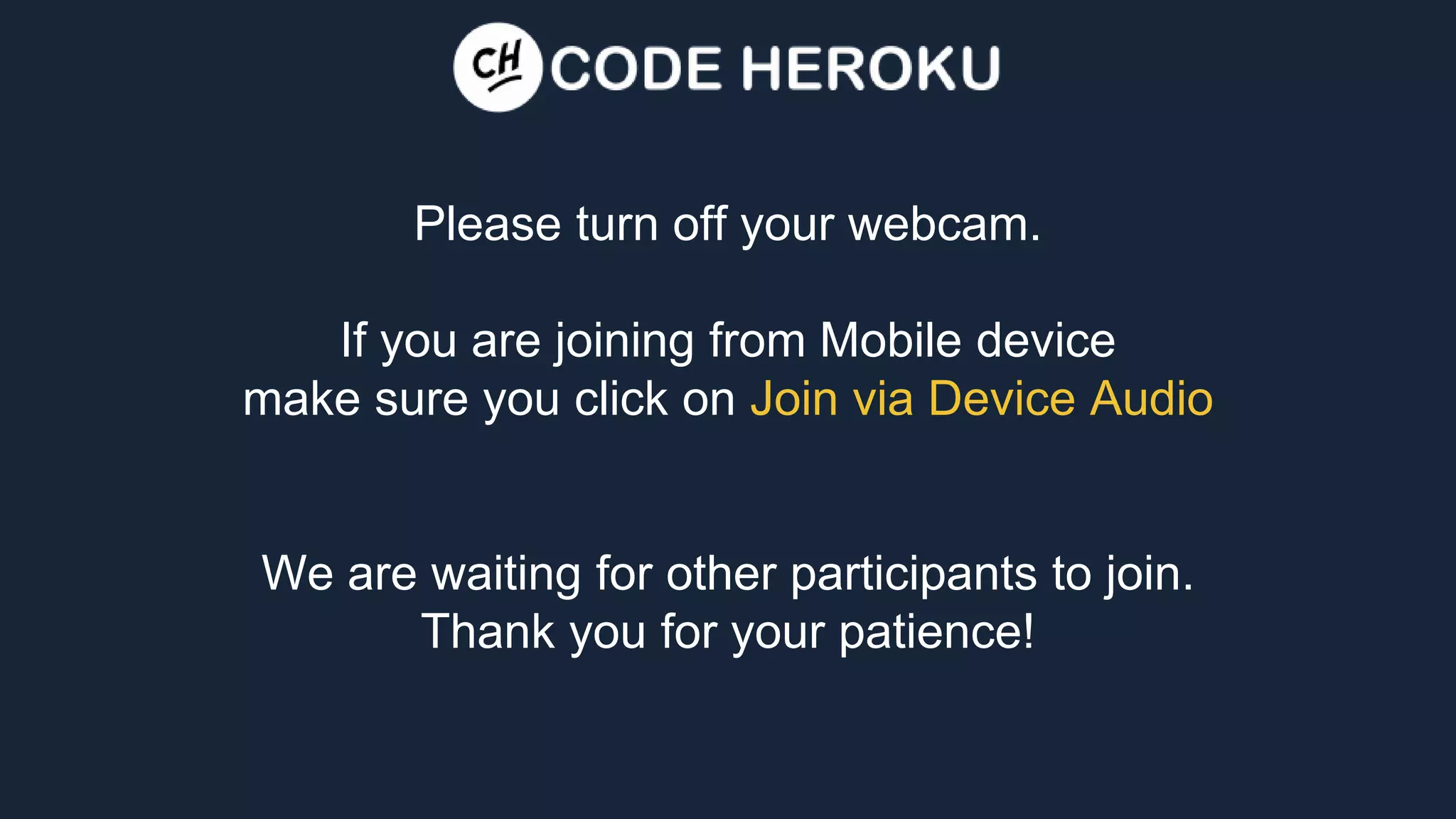 Please turn off your webcam. If you are joining from Mobile device make sure you click on Join via Device Audio We are waiting for other participants to join. Thank you for your patience! 