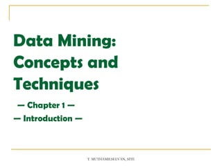 Data Mining:  Concepts and Techniques   — Chapter 1 — — Introduction — 